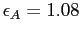 $ \epsilon_A = 1.08$