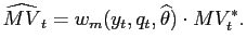 $\displaystyle \widehat{MV}_{t}=w_{m}(y_{t},q_{t},\widehat{\theta})\cdot MV_{t}^{\ast}.$