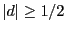 $ \left\vert d\right\vert \geq1/2$