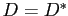 $ D=D^{*}$