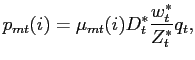 $\displaystyle p_{mt}(i)=\mu_{mt}(i)D_{t}^{\ast}\frac{w_{t}^{\ast}}{Z^{*}_{t}}q_{t} ,$