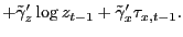 $\displaystyle +\tilde{\gamma}_{z}^{\prime}\log z_{t-1}+\tilde{\gamma}_{x}^{\prime} \tau_{x,t-1}.$
