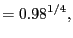 $\displaystyle =0.98^{1/4},$