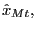 $ \hat{x}_{Mt},$
