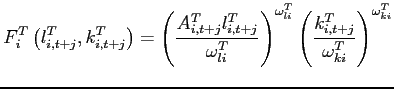 $\displaystyle F_{i}^{T}\left( l_{i,t+j}^{T},k_{i,t+j}^{T}\right) =\left( \frac{ A_{i,t+j}^{T}l_{i,t+j}^{T}}{\omega _{li}^{T}}\right) ^{\omega _{li}^{T}}\left( \frac{k_{i,t+j}^{T}}{\omega _{ki}^{T}}\right) ^{\omega _{ki}^{T}}$