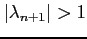 $\vert\lambda_{n+1}\vert>1$