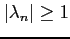 $\vert\lambda_{n}\vert \geq 1$