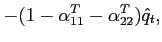 $\displaystyle -(1-\alpha^T_{11}-\alpha^T_{22})\hat{q}_t,$