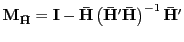 $ \mathbf{M}_{\mathbf{\bar{H}}}=\mathbf{I}-\mathbf{\bar{H}}\left( \mathbf{\bar{H}}^{\prime}\mathbf{\bar{H}}\right) ^{-1}\mathbf{\bar{H} }^{\prime}$
