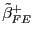 $ \tilde{\beta}_{FE}^{+}$