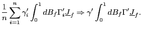 $\displaystyle \frac{1}{n}\sum_{i=1}^{n}\gamma_{i}^{\prime}\int_{0}^{1}dB_{f}\Gamma _{i}^{\prime}\underline{J}_{f}\Rightarrow\gamma^{\prime}\int_{0}^{1} dB_{f}\Gamma^{\prime}\underline{J}_{f}. $