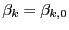 $ \beta_{k}=\beta_{k,0}$