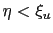 $ \eta< \xi_{u}$
