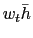 $ w_{t} \bar{h}$