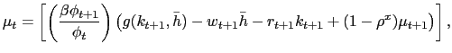 $\displaystyle \mu_{t} = \left[ \left( \frac{\beta\phi_{t+1} }{\phi_{t}}\right) \left( g(k_{t+1}, \bar{h}) - w_{t+1} \bar{h} - r_{t+1}k_{t+1} + (1-\rho^{x}) \mu_{t+1} \right) \right] ,$
