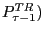 $P^{TR}_{ \tau -1})$