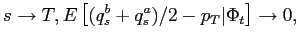 $\displaystyle s\rightarrow T,E\left[ (q_{s}^{b}+q_{s}^{a})/2-p_{T}\vert\Phi _{t}\right] \rightarrow0,$