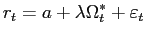 $\displaystyle r_{t}=a+\lambda\Omega_{t}^{\ast}+\varepsilon_{t}$