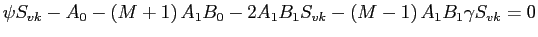 $\displaystyle \psi S_{vk}-A_{0}-\left( M+1\right) A_{1}B_{0}-2A_{1}B_{1}S_{vk}-\left( M-1\right) A_{1}B_{1}\gamma S_{vk}=0$