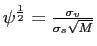 $ \psi^{\frac{1}{2}} =\frac{\sigma_{v}}{\sigma_{s}\sqrt{M}}$