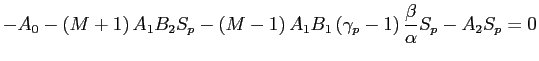 $\displaystyle -A_{0}-\left( M+1\right) A_{1}B_{2}S_{p}-\left( M-1\right) A_{1} B_{1}\left( \gamma_{p}-1\right) \frac{\beta}{\alpha}S_{p}-A_{2} S_{p}=0$