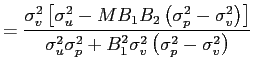 $\displaystyle =\frac{\sigma_{v}^{2}\left[ \sigma_{u}^{2}-MB_{1}B_{2}\left( \sigma_{p}^{2}-\sigma_{v}^{2}\right) \right] }{\sigma_{u}^{2}\sigma_{p} ^{2}+B_{1}^{2}\sigma_{v}^{2}\left( \sigma_{p}^{2}-\sigma_{v}^{2}\right) }$