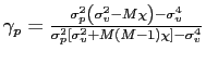 $ \gamma_{p}=\frac{\sigma_{p}^{2}\left( \sigma_{v}^{2}-M\chi\right) -\sigma_{v}^{4}}{\sigma_{p}^{2}\left[ \sigma_{v}^{2}+M\left( M-1\right) \chi\right] -\sigma_{v}^{4}}$