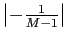 $ \left\vert -\frac{1}{M-1}\right\vert $