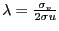 $ \lambda =\frac{\sigma_{v}}{2\sigma u}$