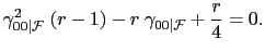 $\displaystyle \gamma_{00\vert\mathcal{F}}^{2}\;(r-1)-r\;\gamma_{00\vert\mathcal{F}}+\frac{r}{4}=0.$