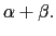 $ \alpha+\beta.$
