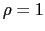 $ \rho=1$