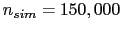 $ n_{sim}=150,000$