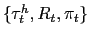 $ \{\tau_{t}^{h},R_{t},\pi_{t}\}$