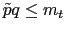 $ \tilde{p}q \leq m_{t}$