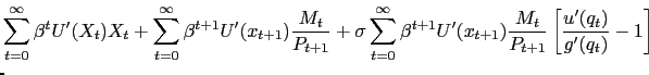 $\displaystyle \lefteqn{\sum_{t=0}^{\infty} \beta^{t} U'(X_{t}) X_{t} + \sum_{t=0}^{\infty} \beta^{t+1} U'(x_{t+1}) \frac{M_{t}}{P_{t+1}} + \sigma\sum_{t=0}^{\infty} \beta^{t+1} U'(x_{t+1}) \frac{M_{t}}{P_{t+1}} \left[ \frac{u'(q_{t} )}{g'(q_{t})} -1 \right] }$