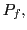 $ P_{f},$