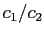 $ c_{1}/c_{2}$