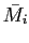 $ \bar{M}_{i}$