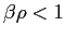 $ \beta\rho<1$