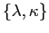 $ \left\{ \lambda,\kappa\right\} $