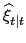 $\displaystyle \widehat{\xi}_{t\vert t}$