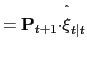 $\displaystyle =\mathbf{P}_{t+1}\mathbf{\cdot}\overset{\symbol{94} }{\xi}_{t\vert t}$