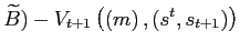 $\displaystyle \widetilde{B} )-V_{t+1}\left( \left( m\right) ,(s^{t},s_{t+1})\right) $