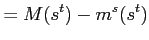 $\displaystyle =M(s^{t})-m^{s}(s^{t})$