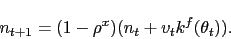 \begin{displaymath} n_{t+1} = (1-\rho^x)(n_t + v_t k^f(\theta_t)). \end{displaymath}
