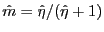 $ {\hat m}={\hat\eta}/ ({\hat\eta}+1)$
