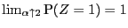 $ \lim_{\alpha\uparrow2}\P (Z=1)=1$