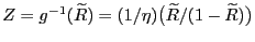 $ Z=g^{-1}({\widetilde{R} })=(1/\eta)\bigl({\widetilde{R}}/(1-{\widetilde{R}})\bigr)$