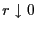 $ r\downarrow 0$
